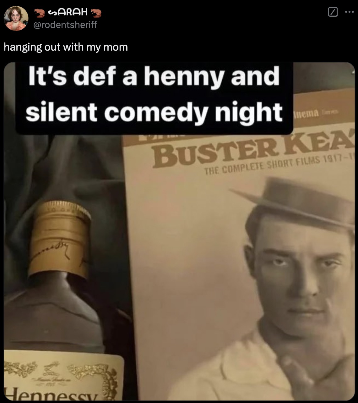 alcoholic beverage - Sarah hanging out with my mom It's def a henny and silent comedy night nema Buster Kea The Complete Short Films 19171 Hennessy